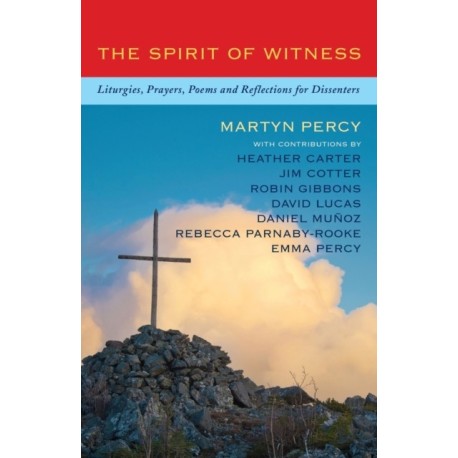 The Spirit of Witness: Liturgies, prayers, poems and reflections for dissenters