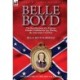 Belle Boyd: the Recollections of a Famous Female Confederate Spy During the American Civil War