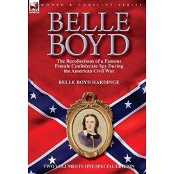 Belle Boyd: the Recollections of a Famous Female Confederate Spy During the American Civil War