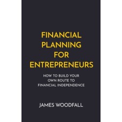 Financial Planning for Entrepreneurs: How to build your own route to financial independence