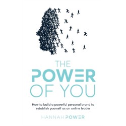 The Power of You: How to build a powerful personal brand to establish yourself as an online leader