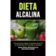 Dieta Alcalina: Una guia para proteger el equilibrio del pH de su cuerpo para una vida larga y saludable (Recetas faciles y deliciosas para un plan de dieta saludable)