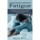 Fatigue: A Step-by-step Guide to Pausing the Adrenals and Balancing the Cortisol (Chronic Fatigue Syndrome Cure - Basic Guide for Recovery)