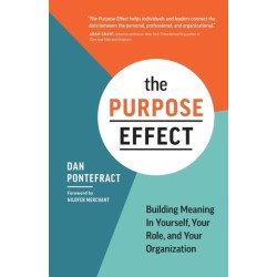 The Purpose Effect: Building Meaning in Yourself, Your Role, and Your Organization