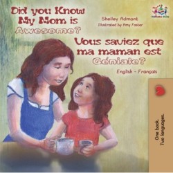 Did You Know My Mom is Awesome? Vous saviez que ma maman est geniale?: English French Bilingual Childrens Book