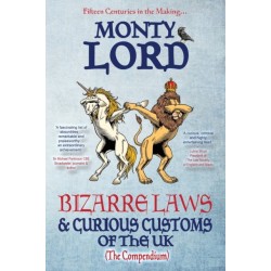 Bizarre Laws & Curious Customs of the UK: The Compendium