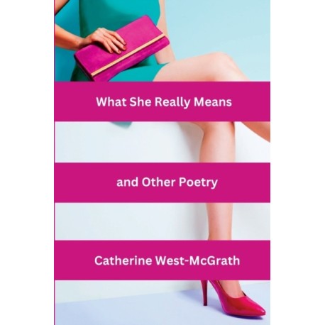 What She Really Means and Other Poetry