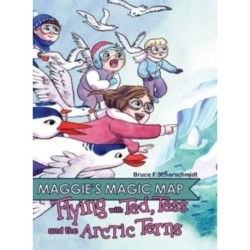 Maggie's Magic Map: Flying with Ted, Tess and the Artic Terns