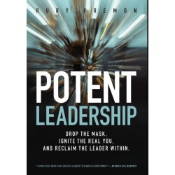 Potent Leadership: Drop the Mask, Ignite the Real You, and Reclaim the Leader Within