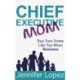 Chief Executive Mom: Run Your Home Like You Mean Business