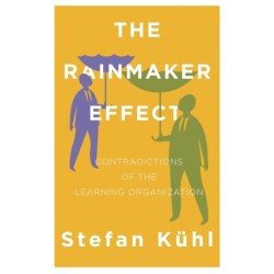 The Rainmaker Effect: Contradictions of the Learning Organization