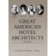 Great American Hotel Architects: Volume 1