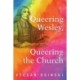 Queering Wesley, Queering the Church