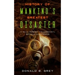 History Of Mankind's Greatest Disaster: A Walk Through The Chernobyl Nuclear Catastrophe