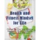 Health and Fitness Mindset for Life (Large Print): Change the Way You Think to Implement Healthy Lifestyle Changes that Will Last