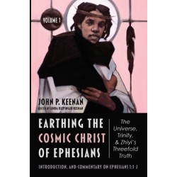 Earthing the Cosmic Christ of Ephesians--The Universe, Trinity, and Zhiyi's Threefold Truth, Volume 1: Introduction, and Commentary on Ephesians 1:1-2