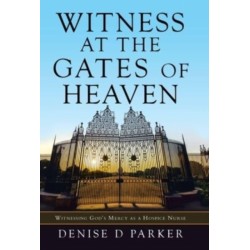 Witness at the Gates of Heaven: Witnessing God's Mercy as a Hospice Nurse