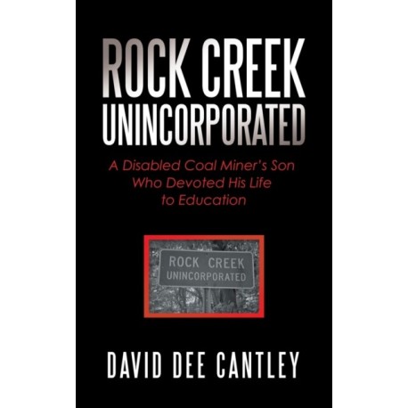 Rock Creek Unincorporated: A Disabled Coal Miner's Son Who Devoted His Life to Education