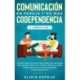 Comunicacion en pareja y no mas codependencia 2 libros en 1: Estrategias de desapego para solucionar cualquier conflicto con tu pareja y para poner un alto a las relaciones codependientes