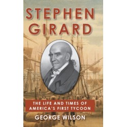 Stephen Girard: The Life and Times of America's First Tycoon