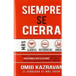 Siempre Se Cierra: Tecnicas Y Estrategias de los Mejores Vendedores Para Perfeccionar El Arte de las Ventas Para Obtener Mas Clientes, Recibir Mas Referencias Y Ganar Mas Dinero