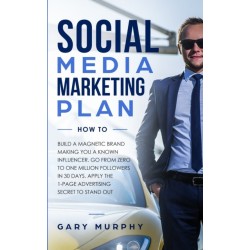 Social Media Marketing Plan How To: Build a Magnetic Brand Making You a Known Influencer. Go from Zero to One Million Followers in 30 Days. Apply the 1-Page Advertising Secret to Stand Out