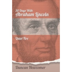 Thirty Days With Abraham Lincoln: Quiet Fire