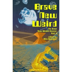 Brave New Weird: The Best New Weird Horror, Volume One