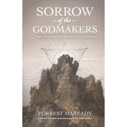 Sorrow of the Godmakers: Magic, Mystery, and the Death of the First Commandment