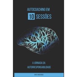 Auto Coaching em 10 sessoes: A Jornada da Autorresponsabilidade