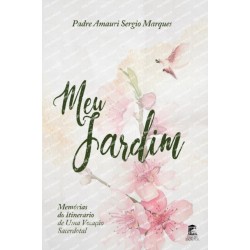 Meu Jardim: Memorias do Itinerario de Uma Vocacao Sacerdotal