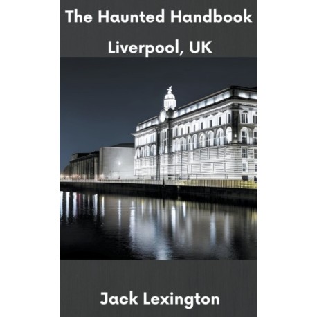 The Haunted Handbook: Liverpool, UK