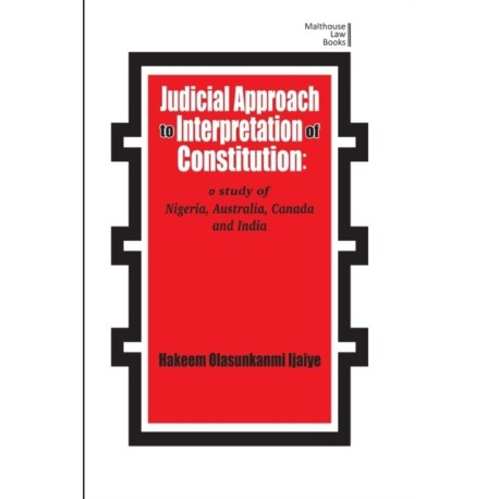 Judicial Approach to Interpretation of Constitution: A Study of Nigeria, Australia, Canada and India