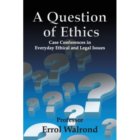 A Question of Ethics: Case Conferences in Everyday Ethical and Legal Issues