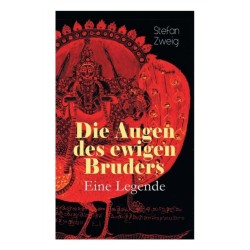 Die Augen des ewigen Bruders. Eine Legende: Inspiriert von den heiligen indischen Texten der Bhagavad-Gita erzahlt Stefan Zweig von der Erleuchtung Viratas