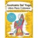 Anatomia Del Yoga Libro Para Colorear: Una Nueva Vision De Las Posturas De Yoga