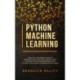 Python Machine Learning: A Practical Beginner's Guide for Understanding Machine Learning, Deep Learning and Neural Networks with Python, Scikit-Learn, Tensorflow and Keras