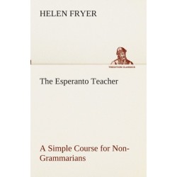 The Esperanto Teacher A Simple Course for Non-Grammarians