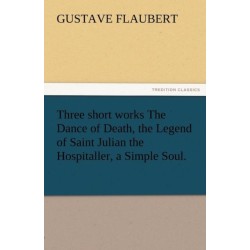 Three Short Works the Dance of Death, the Legend of Saint Julian the Hospitaller, a Simple Soul.