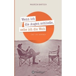 Wenn ich die Augen schließe, sehe ich die Welt: Love - Live - Remember