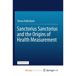 Sanctorius Sanctorius and the Origins of Health Measurement