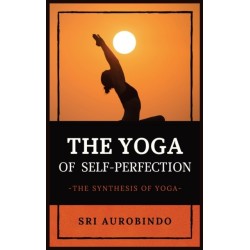 The Yoga of Self-Perfection: The Synthesis of Yoga