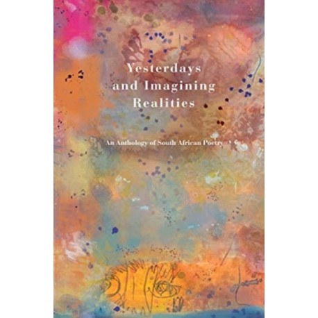 Yesterdays and Imagining Realities: An Anthology of South African Poetry