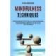 Mindfulness Techniques: Practice Mindfulness Meditation and How to Live Life In The Moment (Practical methods to Stress-Proof your mind from Depression)