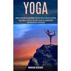 Yoga: Yoga Nidra & Sutras Patanjali Guide for Spirituality and Meditation Philosophy (Holistic Approach To Lose Weight, Heal Your Body, Revitalize Your Mind)
