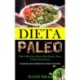Dieta Paleo: Receitas faceis para perder peso e ficar em forma (Para iniciantes o plano de refeicao paleo para perda de peso garantida)