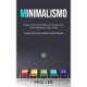 Minimalismo: Como viver com menos e como isso pode melhorar a sua vida (Estrategias e estilo de vida para simplificar a vida para principiantes)