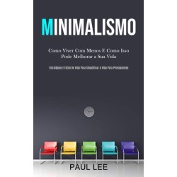 Minimalismo: Como viver com menos e como isso pode melhorar a sua vida (Estrategias e estilo de vida para simplificar a vida para principiantes)