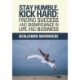 Stay Humble, Kick Hard: Finding Success and Significance in Life and Business