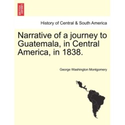 Narrative of a Journey to Guatemala, in Central America, in 1838.